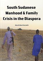 South Sudanese Manhood and Family Crisis in the Diaspora 