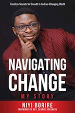 NAVIGATING CHANGE - MY STORY: Timeless Secrets for Growth in an Ever-Changing World 