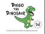 Diego the Dinosaur: A fun book for kids to learn the letter 'd' through Diego's adventures! 