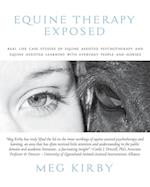 Equine Therapy Exposed: Real life case studies of equine assisted psychotherapy and equine assisted learning with everyday people and horses 