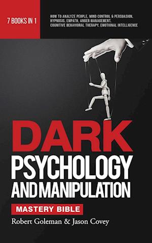 DARK PSYCHOLOGY AND MANIPULATION MASTERY BIBLE 7 Books in 1: How to Analyze People, Mind Control & Persuasion, Hypnosis, Empath, Anger Management,