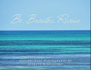 Be. Breathe. Receive