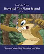 Brave Jack The Flying Squirrel: The Legend of how Flying Squirrels got their Wings 