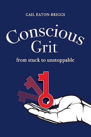 Conscious Grit: From stuck to unstoppable