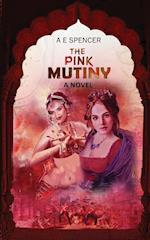 The Pink Mutiny: A sizzling, thrilling and compelling story of two women of the 19th Century British-India 