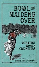 Bowl the Maidens Over: Our First Women Cricketers 