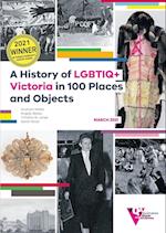 A History of LGBTIQ+ Victoria in 100 Places and Objects 