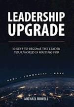 Leadership Upgrade : 10 Keys to Become the Leader Your World Is Waiting For 