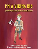 I'm a Viking Kid: poems for the brave and fierce! : poems for the brave and f 