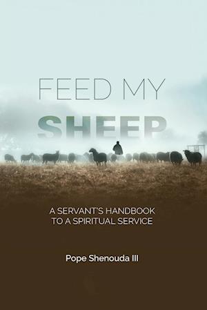 Feed My Sheep - A Servant's Handbook to a spiritual Service