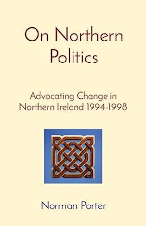 On Northern Politics: Advocating Change in Northern Ireland 1994-1998