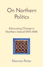 On Northern Politics: Advocating Change in Northern Ireland 1994-1998 