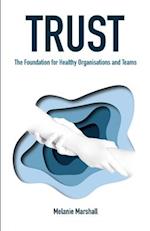 TRUST: The Foundation for Healthy Organisations and Teams 