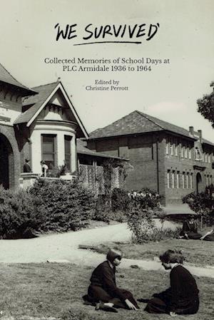 We Survived: Collected Memories of School Days at PLC Armidale - 1936 to 1964