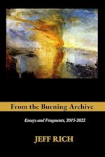 From the Burning Archive: Essays and Fragments, 2015-2021 