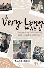 A Very Long Way: A Real Story Which Shows Surviving Can be a Catalyst for Thriving