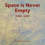 Space Is Never Empty 2008 - 2009 
