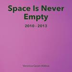 Space Is Never Empty 2010 - 2013 
