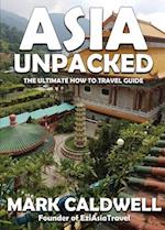 Asia Unpacked: The ultimate how to travel guide 