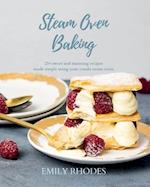 Steam Oven Baking: 25+ sweet and stunning recipes made simple using your combi steam oven 