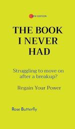 THE BOOK I NEVER HAD: Struggling to move on after a breakup? Regain Your Power 