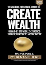 101 Strategies for Business Owners to Create Wealth using the seven-step W.E.A.L.T.H.Y. method to go from passive to massive income. 