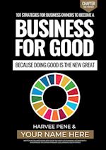 101 Strategies for Business Owners to become a Business for Good Because Doing Good is the New Great 