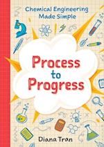 Chemical Engineering Made Simple: Process to Progress 