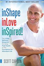 inShape inLove inSpired!: The 3 Step Wellness Blueprint for Using Peak Health as The Foundation 