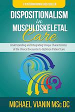 Dispositionalism in Musculoskeletal Care: Understanding and Integrating Unique Characteristics of the Clinical Encounter to Optimize Patient Care 