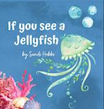 If you see a Jellyfish 
