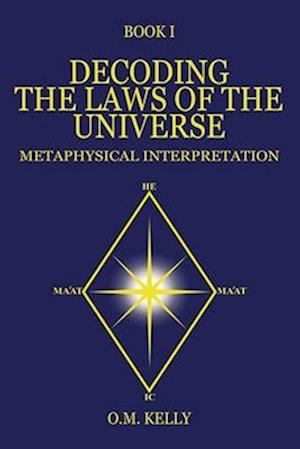 DECODING THE LAWS OF THE UNIVERSE: METAPHYSICAL INTERPRETATION