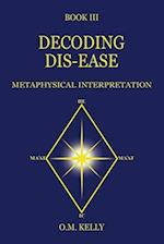DECODING DIS-EASE: METAPHYSICAL INTERPRETATION 
