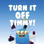 Turn It Off Timmy 