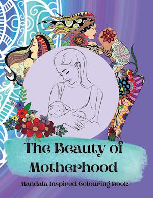 The Beauty of Motherhood Mandala Inspired Adult Colouring Book