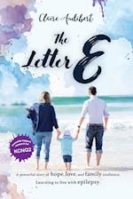 The Letter E : A powerful story of hope, love, and family resilience. Learning to live with epilepsy. 