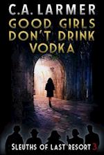 Good Girls Don't Drink Vodka 
