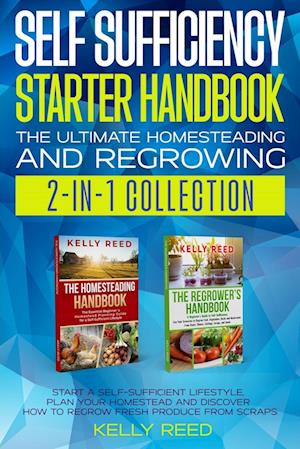 Self Sufficiency Starter Handbook - The Ultimate Homesteading and Regrowing Collection