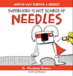 SUPERHERO IS NOT SCARED OF NEEDLES 