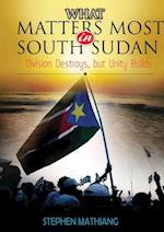 WHAT MATTERS MOST IN SOUTH SUDAN 