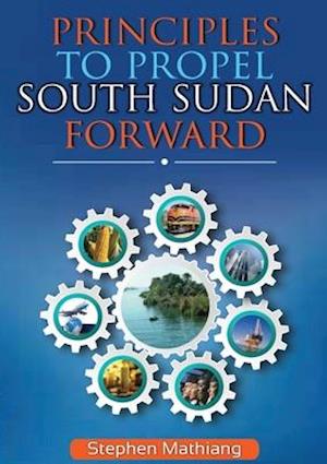 PRINCIPLES TO PROPEL SOUTH SUDAN FORWARD