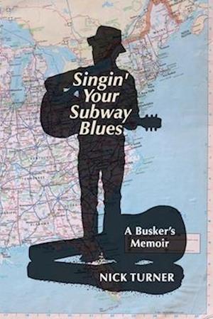 Singin' Your Subway Blues: A Busker's Memoir