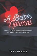 A Better Normal: Your Guide to Rediscovering Intimacy After Cancer 