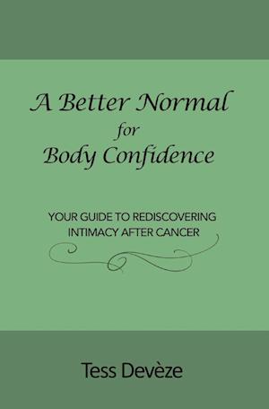 A Better Normal for Body Confidence: Your Guide to Rediscovering Intimacy After Cancer