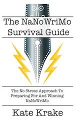 The NaNoWriMo Survival Guide: The No Stress Approach To Preparing For And Winning NaNoWriMo 