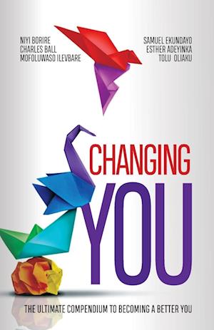 CHANGING YOU: The Ultimate Compendium to Becoming a Better You