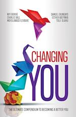 CHANGING YOU: The Ultimate Compendium to Becoming a Better You 