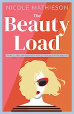 The Beauty Load: How to feel enough in a world obsessed with beauty 
