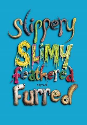 Sllipery, Slimy, Feathered and Furred