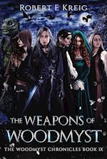 The Weapons of Woodmyst: The Woodmyst Chronicles Book IX 